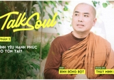 Thầy Minh Niệm: Tình yêu hạnh phúc có tồn tại? | TALKSOUL #7 (P3)